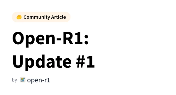Open-R1 Project Makes Progress: First Update Released