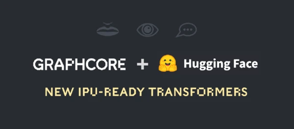 Graphcore and Hugging Face Expand IPU-Ready Transformer Models Across Vision, NLP, and Speech