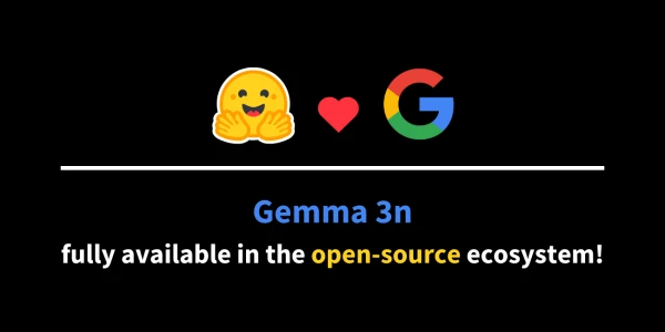 Google's Gemma 3n Now Available in Open-Source Ecosystem
