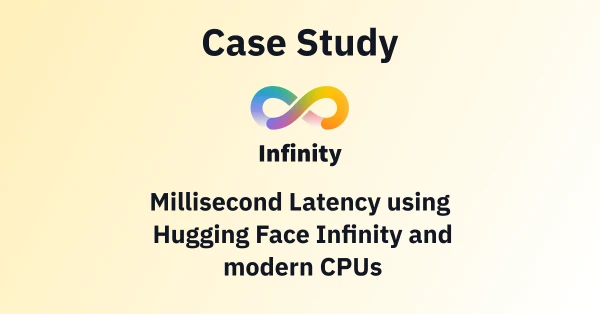 Hugging Face Details Millisecond Latency Achieved with Infinity and Modern CPUs