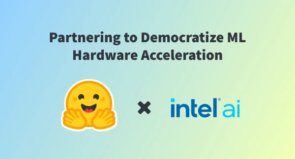 Intel and Hugging Face Team Up to Simplify Transformer Acceleration