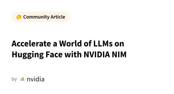 NVIDIA NIM Supercharges Hugging Face LLMs for Faster Inference