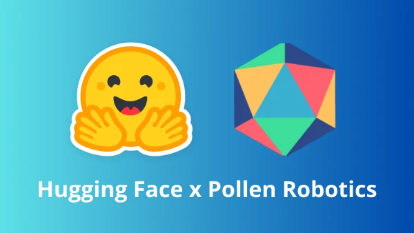 Hugging Face Acquires Pollen Robotics to Launch Open-Source Robot Sales