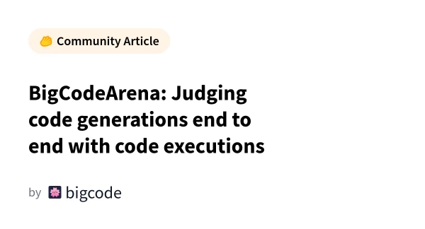 BigCodeArena: A New Benchmark for Code Generation That Actually Runs the Code