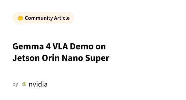 Google's Gemma 4 VLA Runs on NVIDIA Jetson Orin Nano: A New Era for On-Device AI