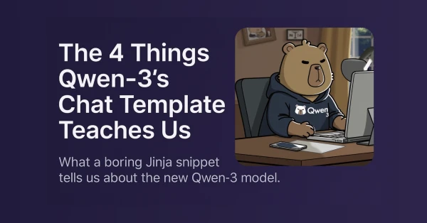 Qwen-3 Chat Template Reveals 4 Key Design Insights