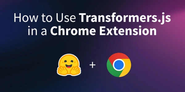 Build a Chrome Extension with Transformers.js: A Step-by-Step Guide