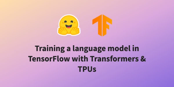 Mastering TPU Training: How to Train a Language Model from Scratch with TensorFlow and Hugging Face