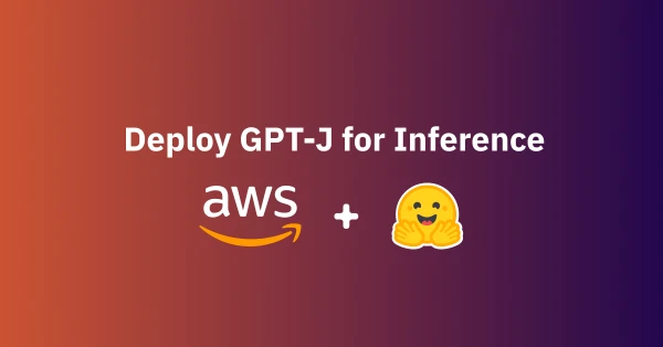 Deploy GPT-J 6B on Amazon SageMaker with Hugging Face for Production-Ready Inference