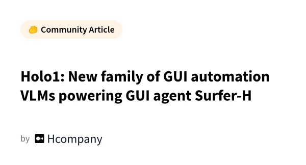 Holo1: A New Family of Vision-Language Models for GUI Automation Launches with Surfer-H Agent