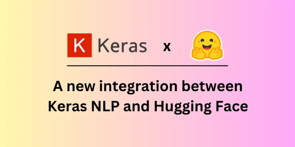 Hugging Face and KerasHub Unite to Simplify AI Model Deployment