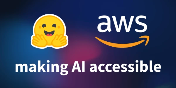 Hugging Face and AWS Join Forces to Democratize AI Access