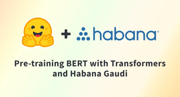 How to Pre-Train BERT from Scratch Using Habana Gaudi and Hugging Face