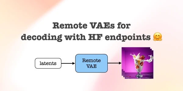 Hugging Face Simplifies Decoding with Remote VAEs on Inference Endpoints